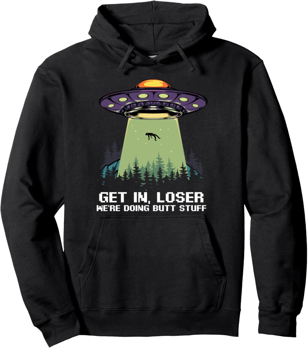 Get In Loser Wir machen Butt Stuff Funny Aliens Design Pullover Hoodie