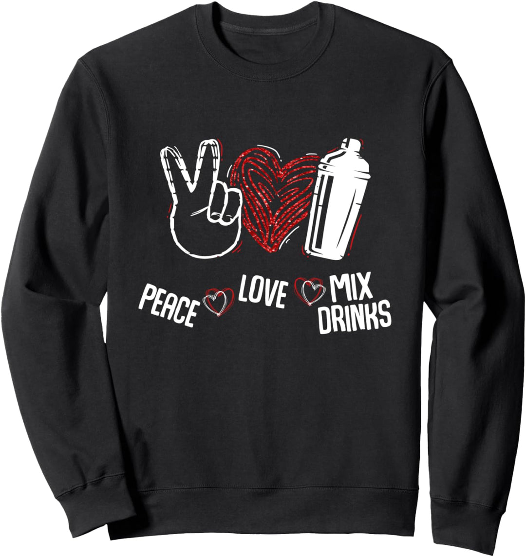 Peace Love Mix Drinks Shaker Bartender Novelty Sweatshirt