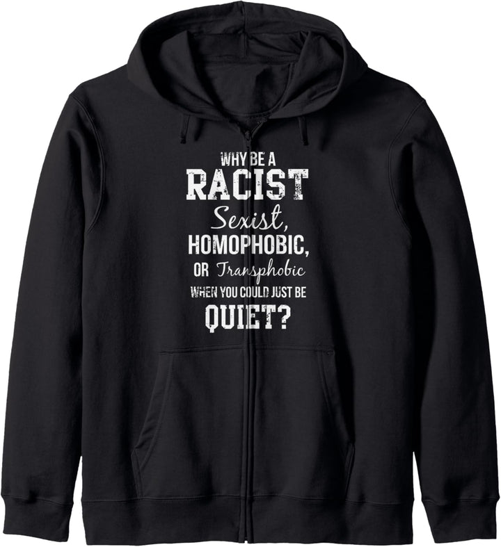 Why Be Racist When You Could Just Be Quiet Kapuzenjacke