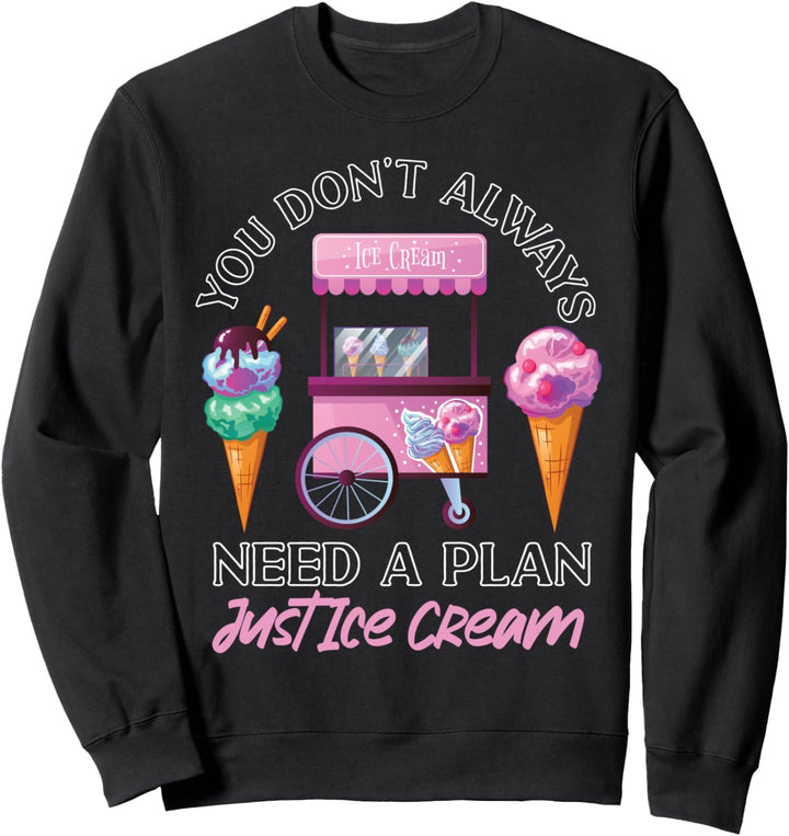 Eistüte You Don't Always Need A Plan Just Ice Cream Sweatshirt