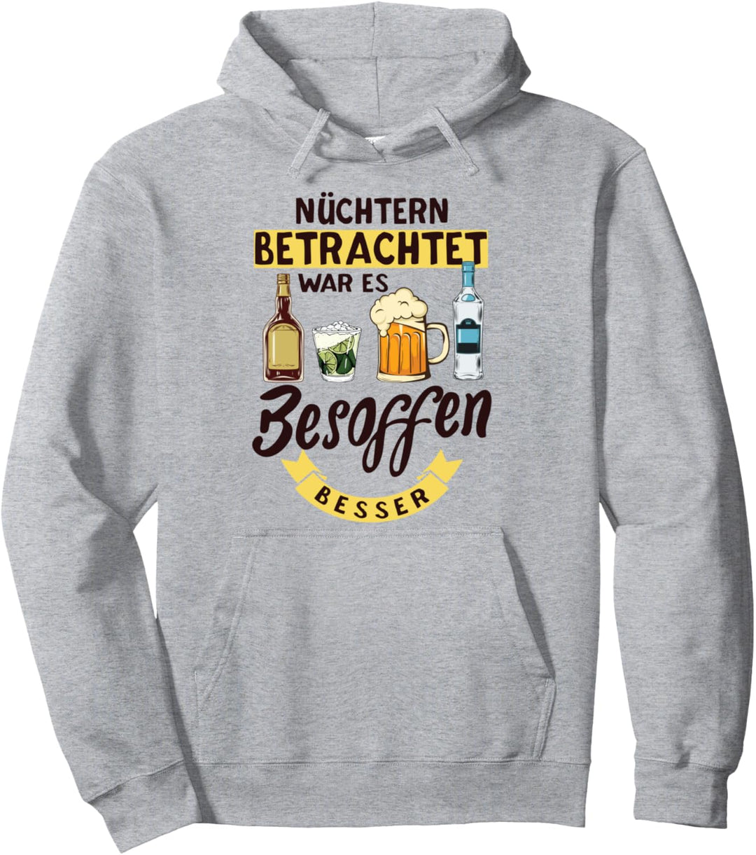 Nüchtern betrachtet war es besoffen besser - Saufen Party Pullover Hoodie