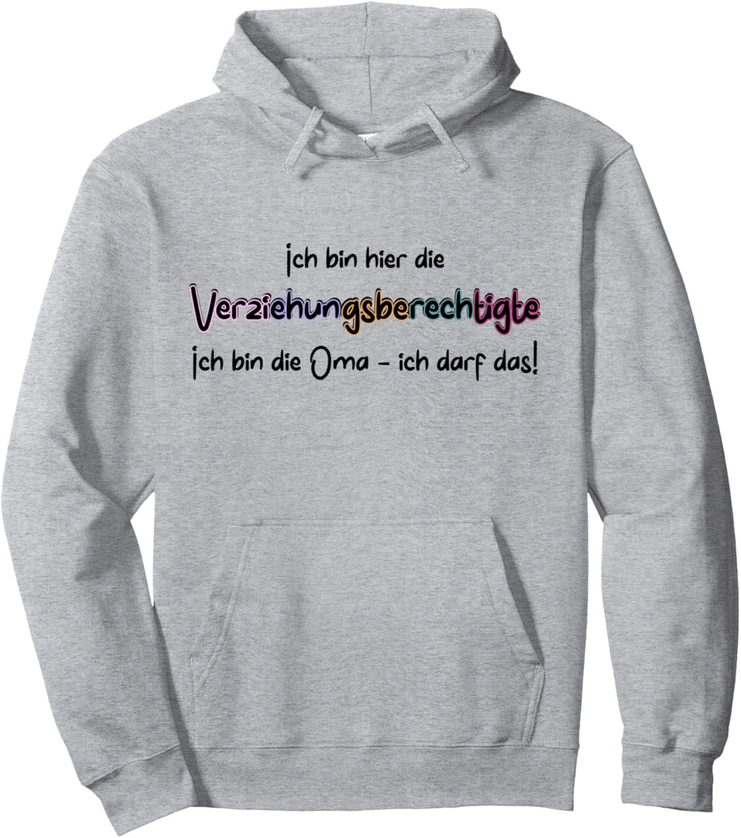 Verziehungsberechtigte - ich bin die Oma ich darf das Pullover Hoodie