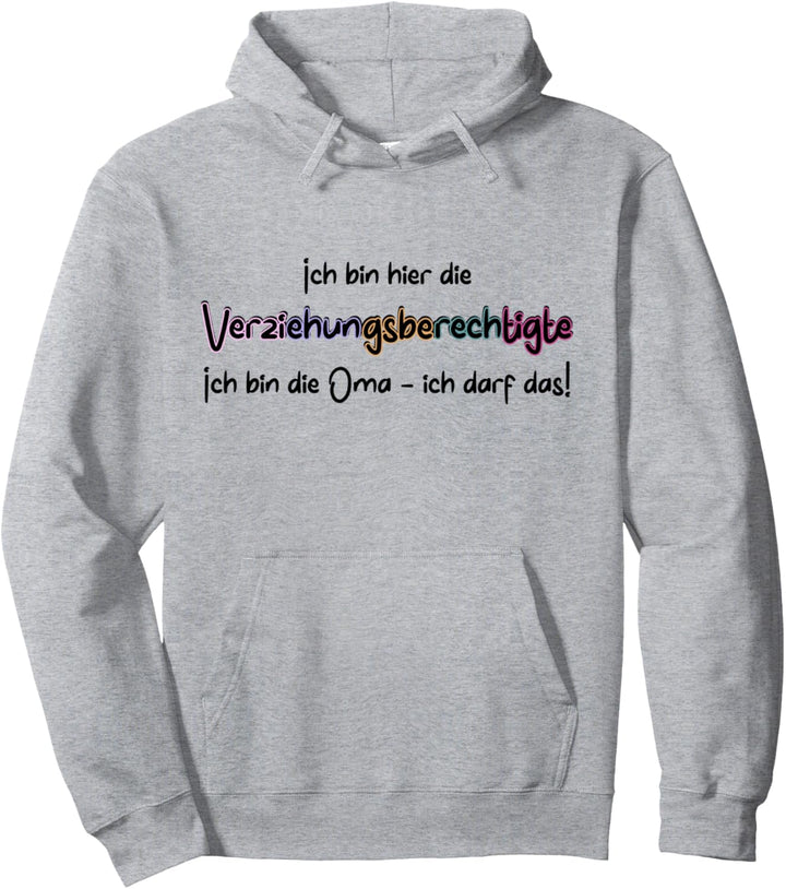Verziehungsberechtigte - ich bin die Oma ich darf das Pullover Hoodie