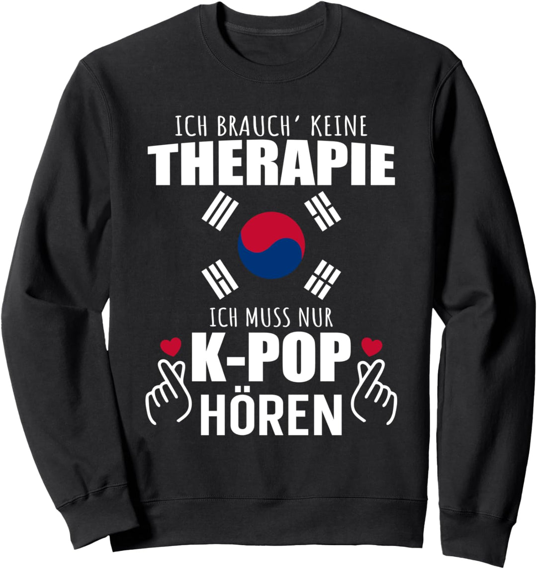 Ich brauch' keine Therapie Ich muss nur K-Pop hören - Kpop Sweatshirt