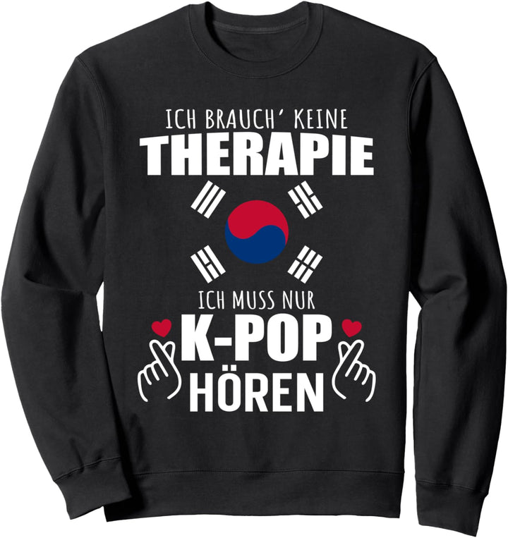 Ich brauch' keine Therapie Ich muss nur K-Pop hören - Kpop Sweatshirt