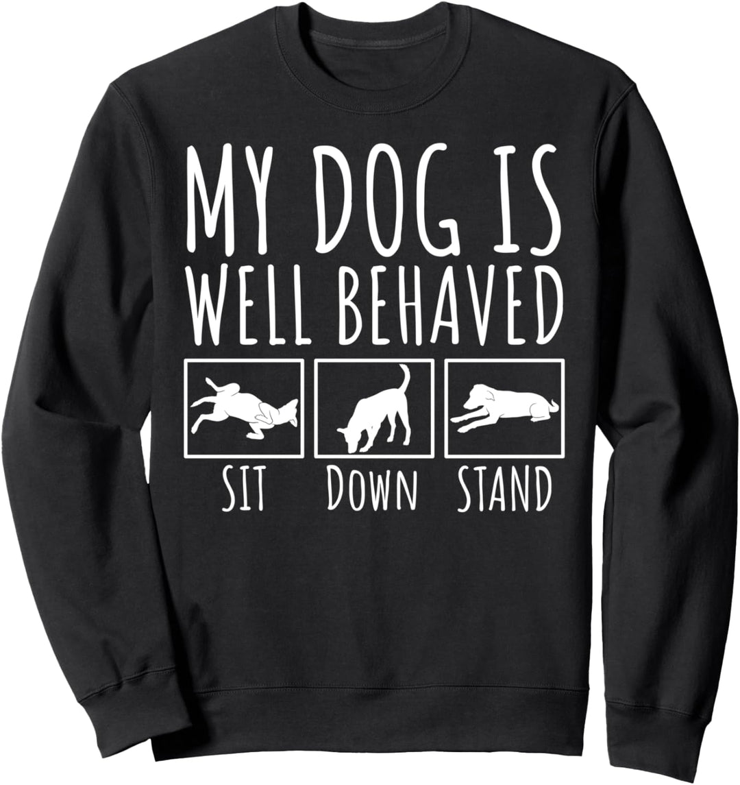 My Dog Is Well Behaved Lustiger Hundebesitzer Sweatshirt