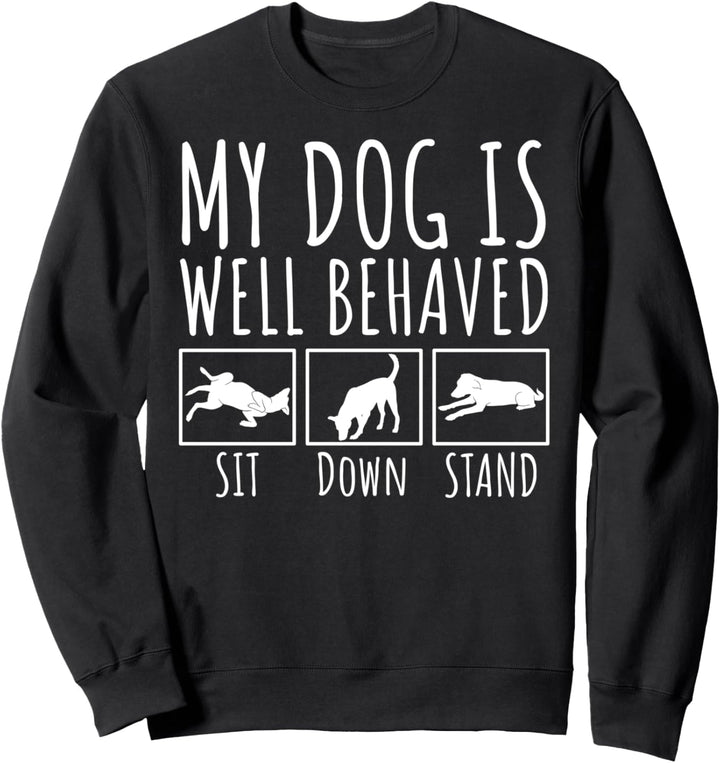 My Dog Is Well Behaved Lustiger Hundebesitzer Sweatshirt