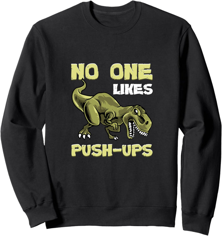 No One Likes Push-Ups Dinosaur T-Rex Workout Bodybuilding Sweatshirt