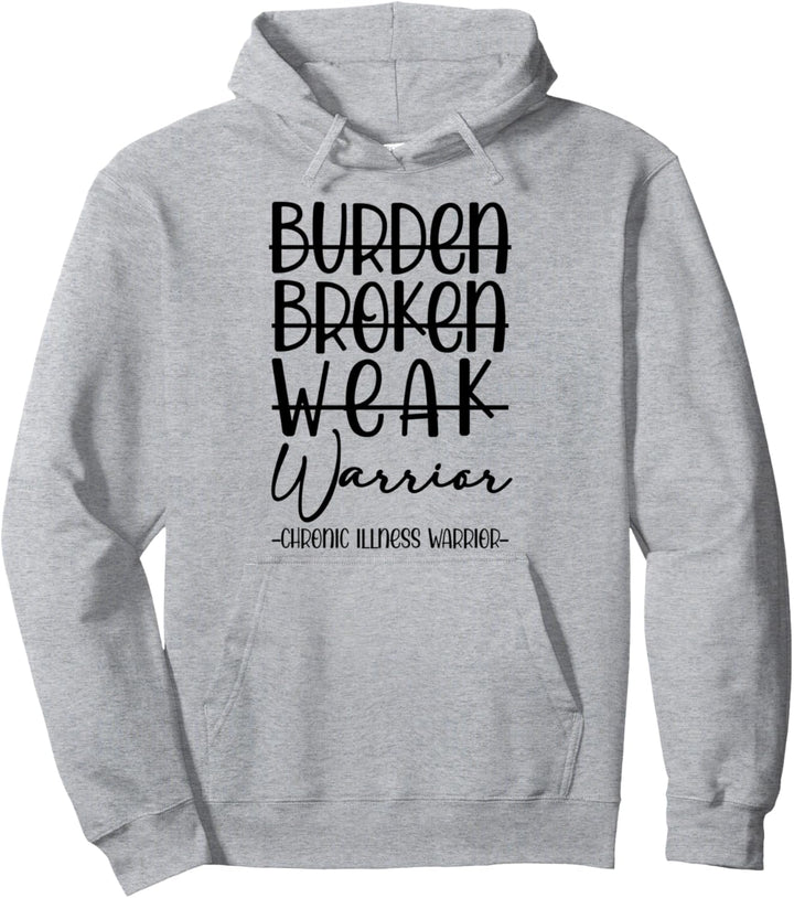 Not Burden Broken Weak Chronic Irness Warrior Chronic Pain Pullover Hoodie