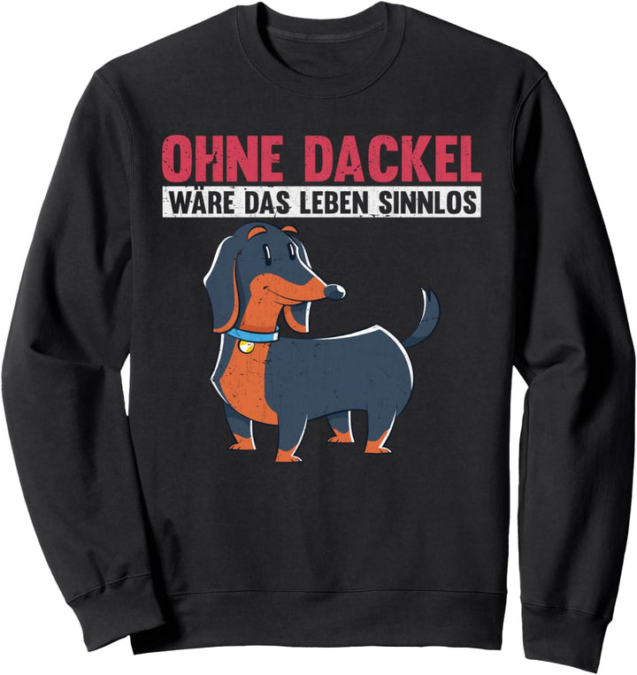 Ohne Dackel wäre das Leben sinnlos Hundehalter Dackel Sweatshirt