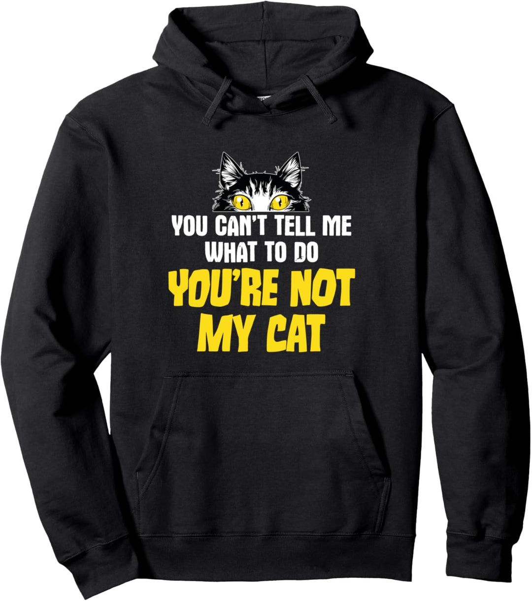 Sarkastischer Katzenwitz, You Can't Tell Me What To Do Pullover Hoodie