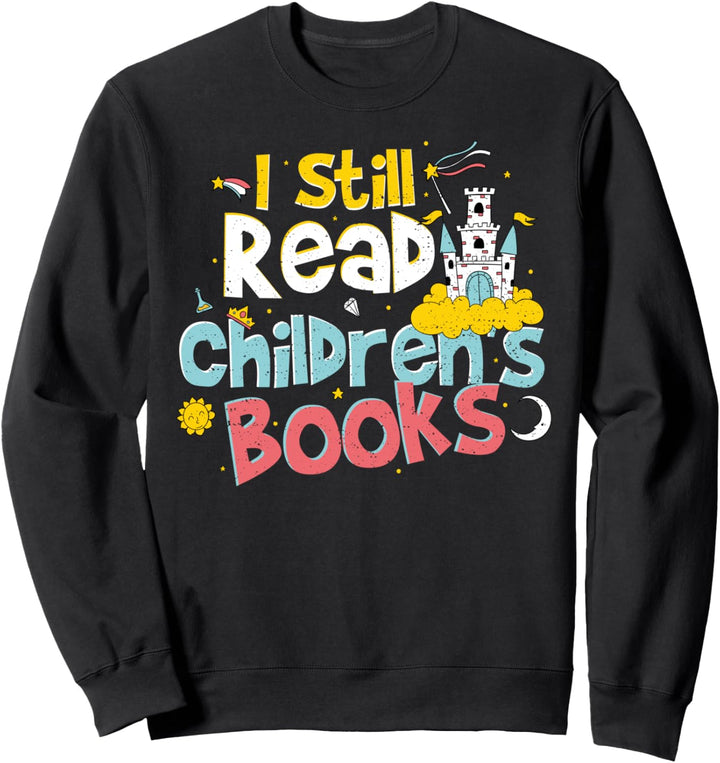 Funny Kinder Bücher: I Still Read Children's Books - Lehrer Sweatshirt