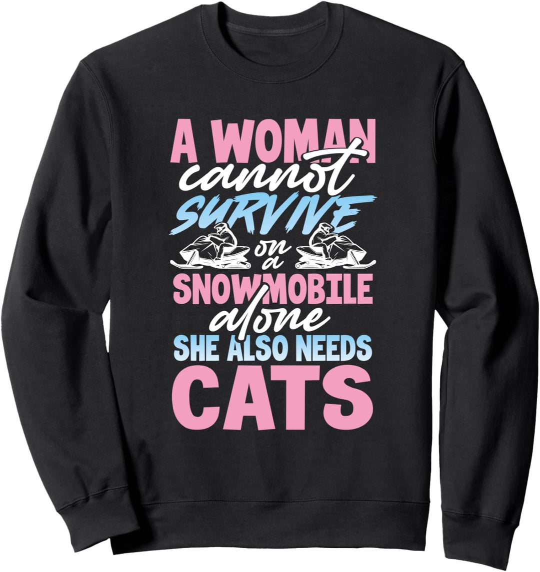Cat Lover Gift A Woman Cannot Survive on a Snowmobile Alone Sweatshirt