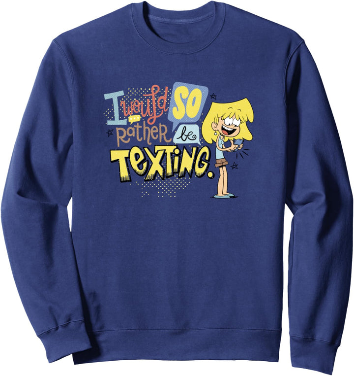 The Loud House Rather Be Texting Text Poster Sweatshirt