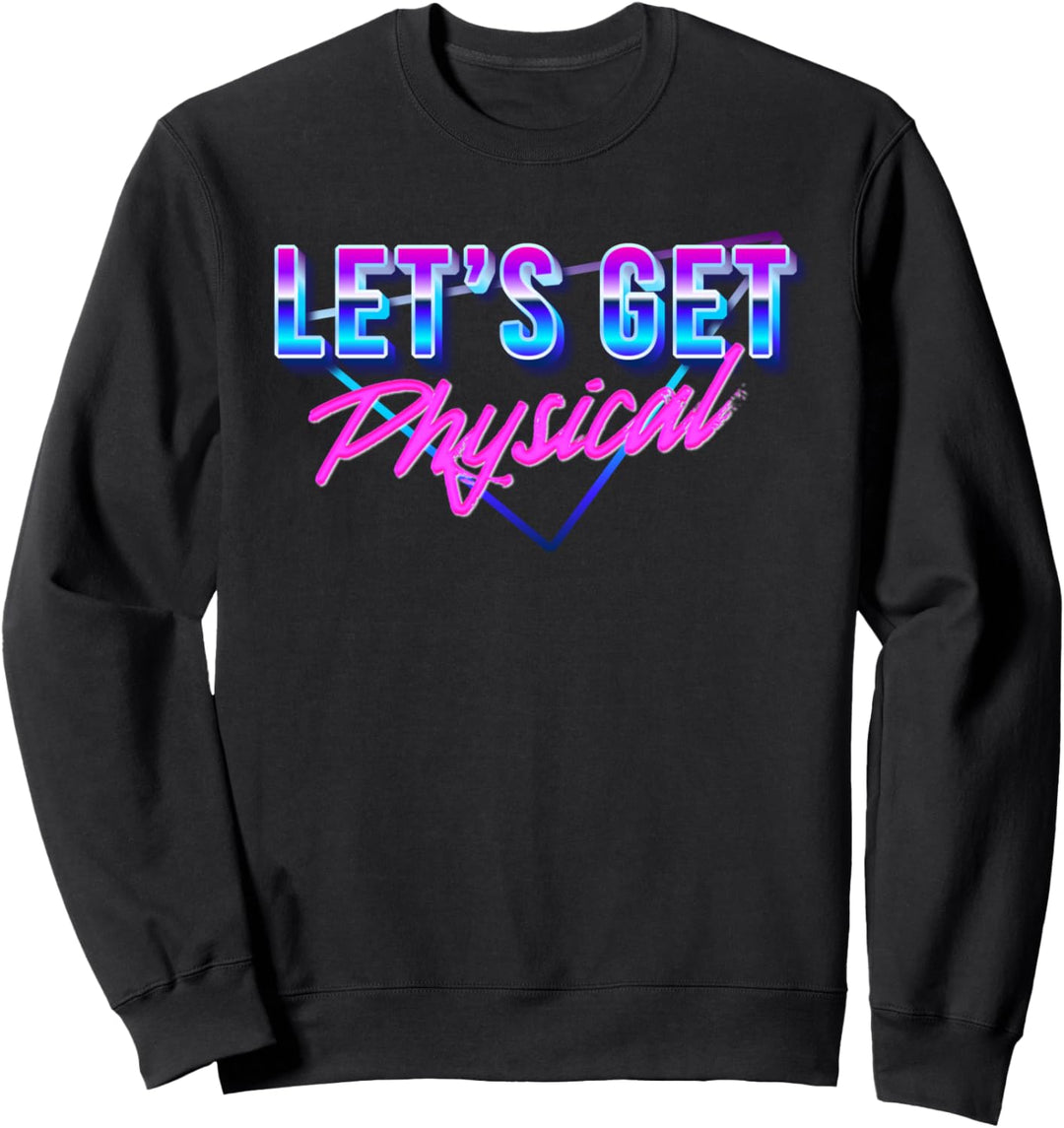 Lets Get Physical Workout Gym Retro 80er Jahre Sweatshirt