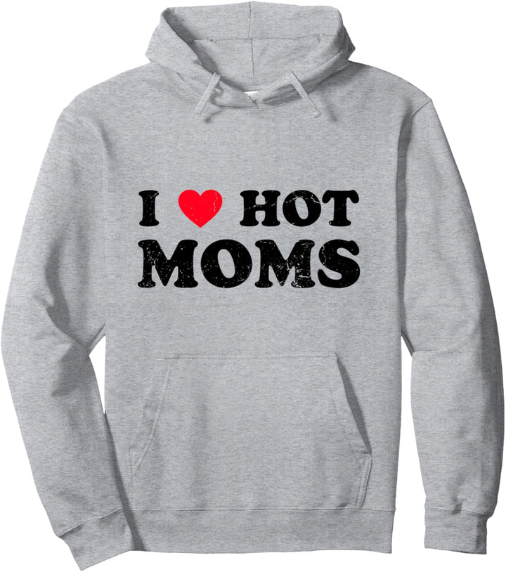 I Love Hot MOMs Lustiges Geschenk Pullover Hoodie