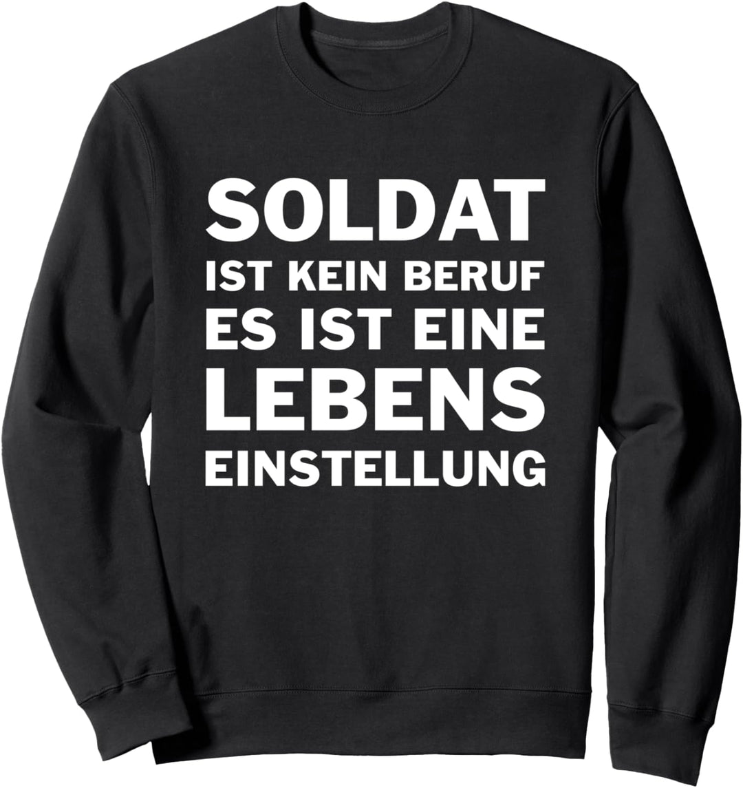 Soldat Ist Kein Beruf Es Ist Eine Lebenseinstel Sweatshirt
