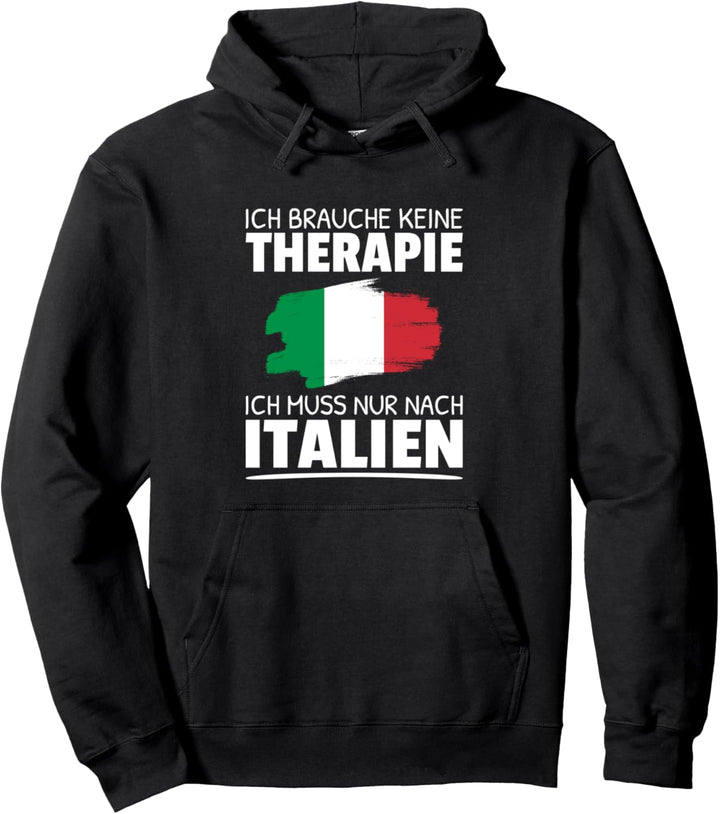 Ich Brauche Keine Therapie Ich Muss Nur Nach Italien Pullover Hoodie