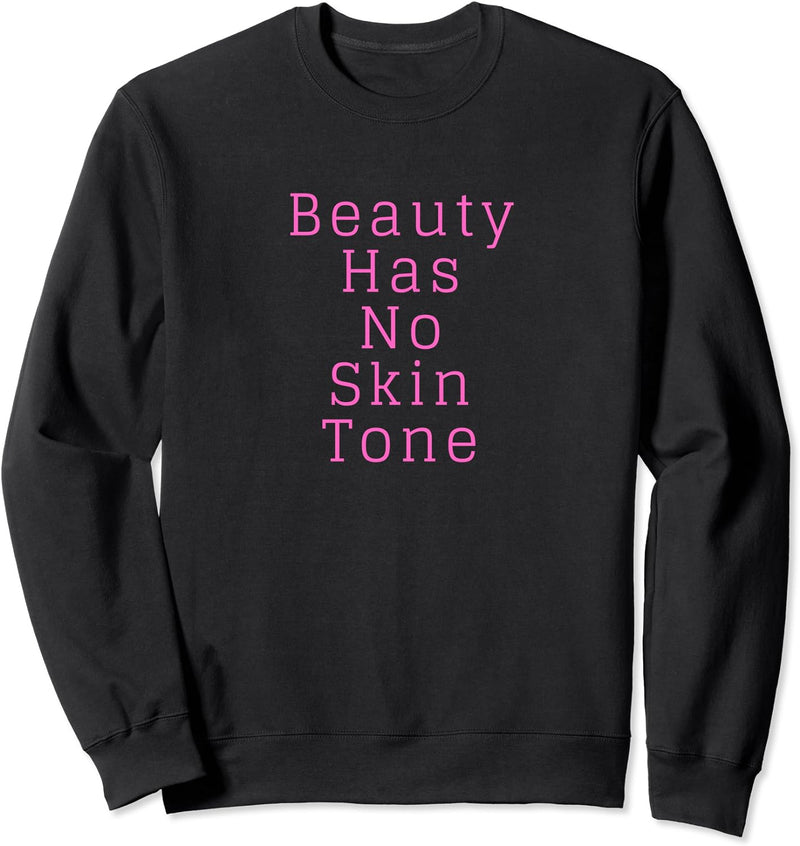 Women for Kids Girls Beauty Has No Skin Tone Melanin Gift Sweatshirt