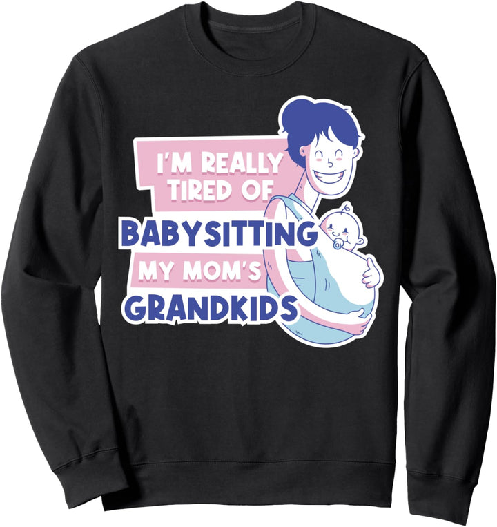 Im Really Tired Of Babysitting Babysitter Sweatshirt