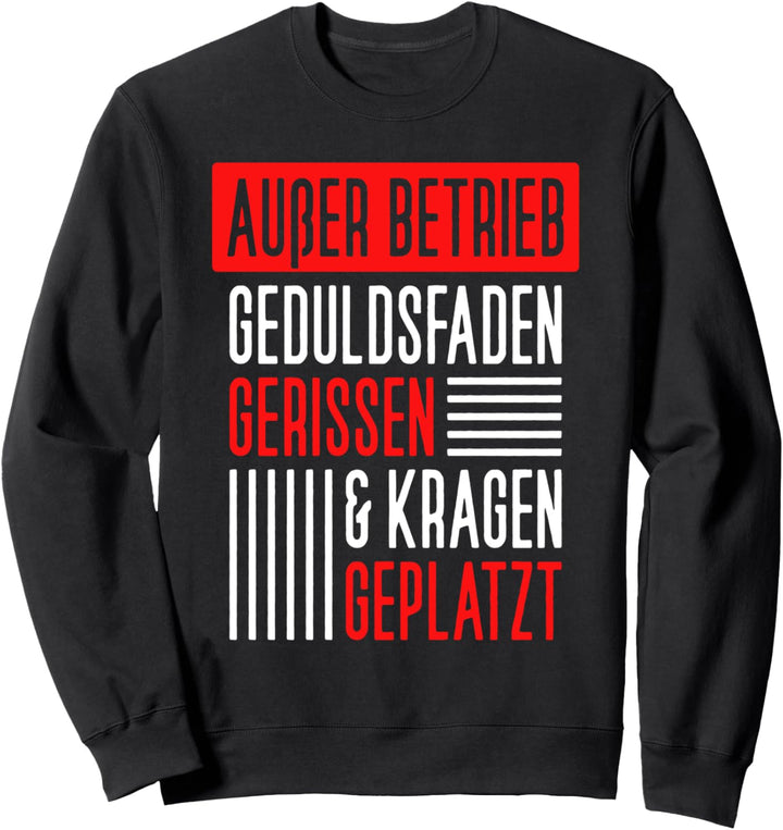 Ausser Betrieb Geduldsfaden gerissen Kragen geplatzt - Satire Sweatshirt