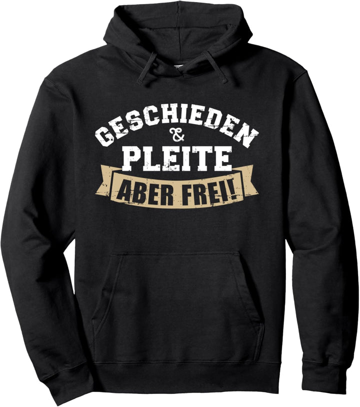 Scheidung Geschieden und pleite aber frei Pullover Hoodie