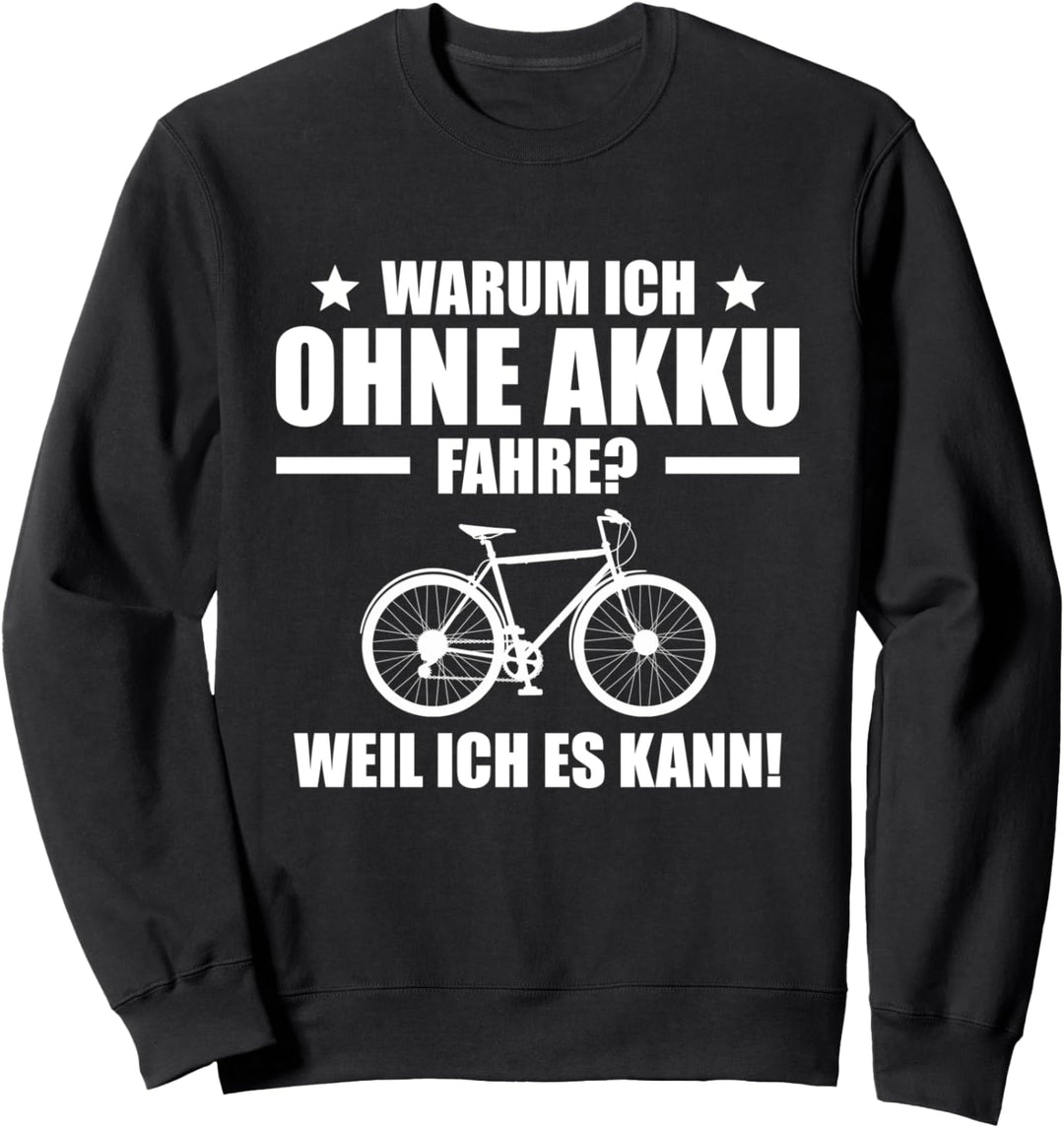 Warum ich ohne Akku fahre weil ich es kann Rennrad Sweatshirt