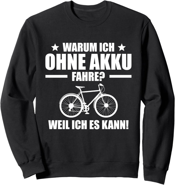 Warum ich ohne Akku fahre weil ich es kann Rennrad Sweatshirt
