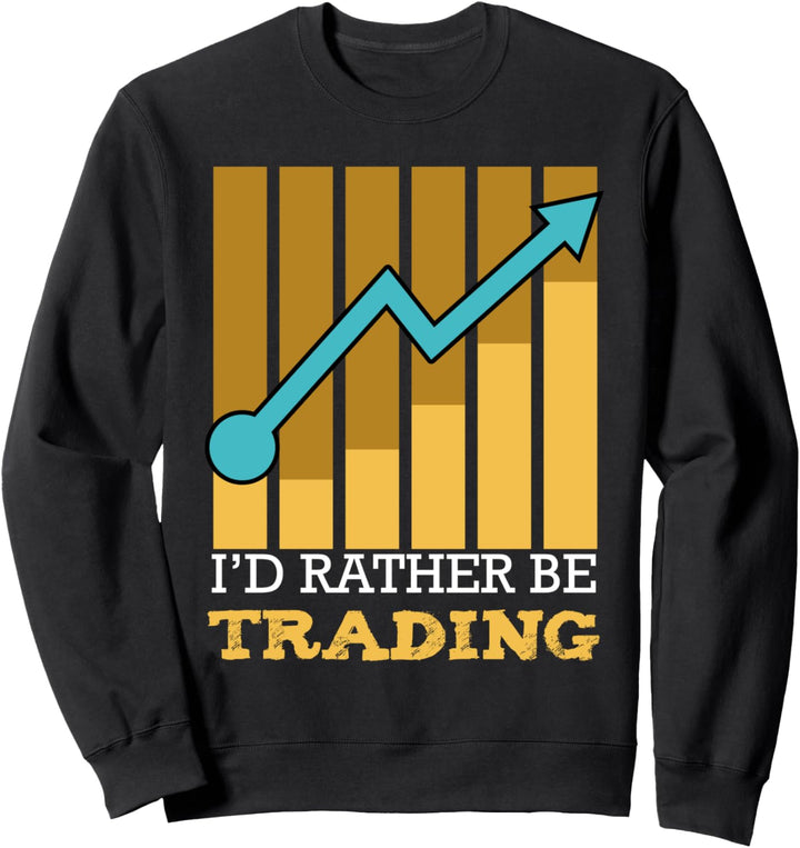 I'd Rather Be Trading Trader Aktien Börse Finanzen Sweatshirt