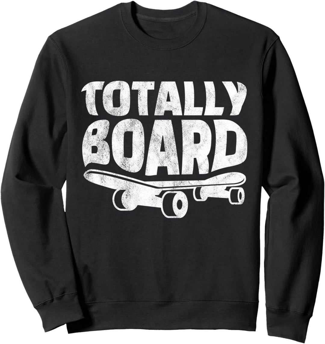 Lustiges Skateboarder Totally Board Skateboarding Sweatshirt