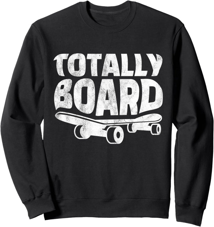 Lustiges Skateboarder Totally Board Skateboarding Sweatshirt