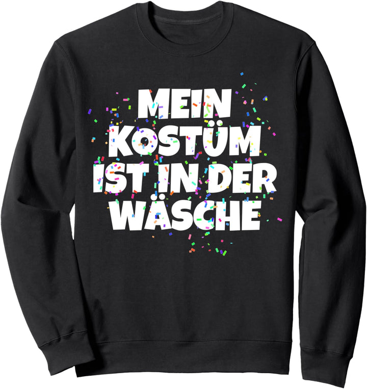 Lustig Karnevalskostüm - Mein Kostüm ist in der Wäsche Sweatshirt