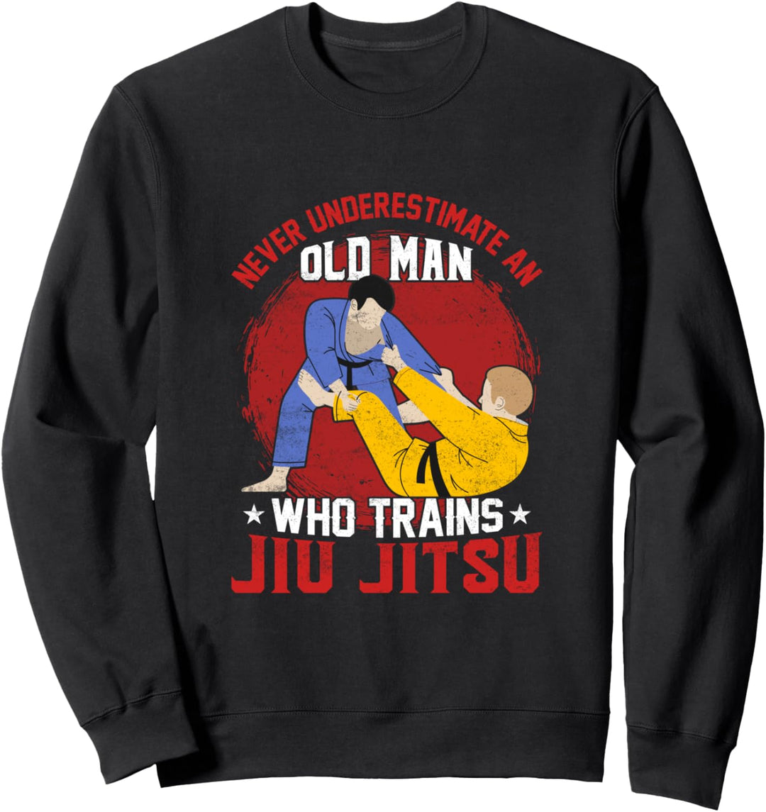 Unterschätze niemals einen alten Mann, der Jiu Jitsu trainiert Sweatshirt