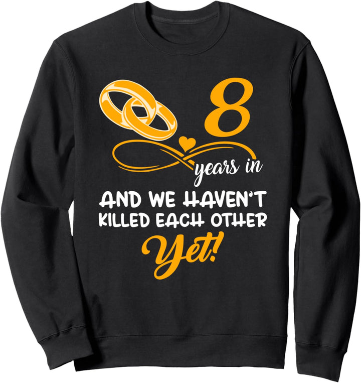 Lustig 8 Jahre in Hochzeitstag tun wir immer noch Sweatshirt