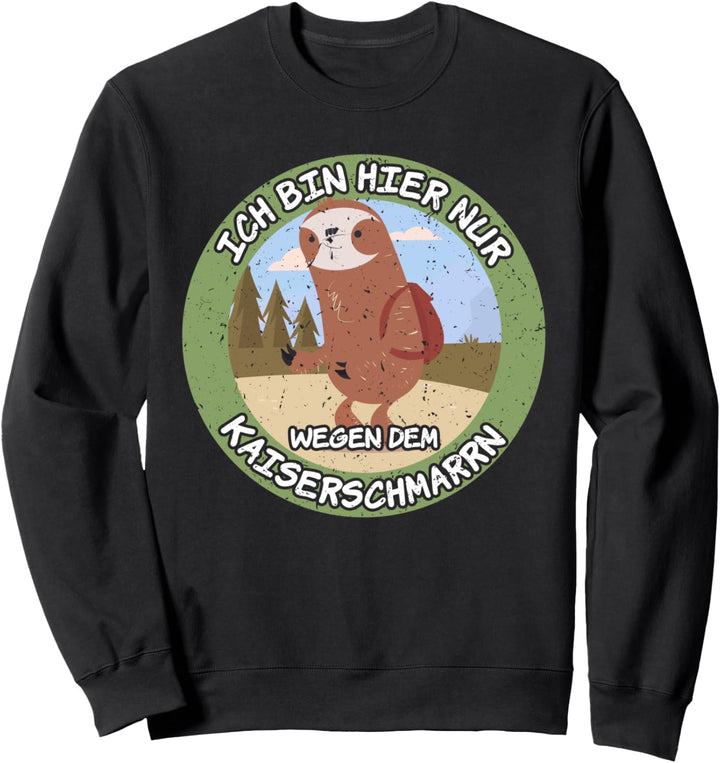Ich bin nur wegen dem Kaiserschmarrn hier Faultier Sweatshirt
