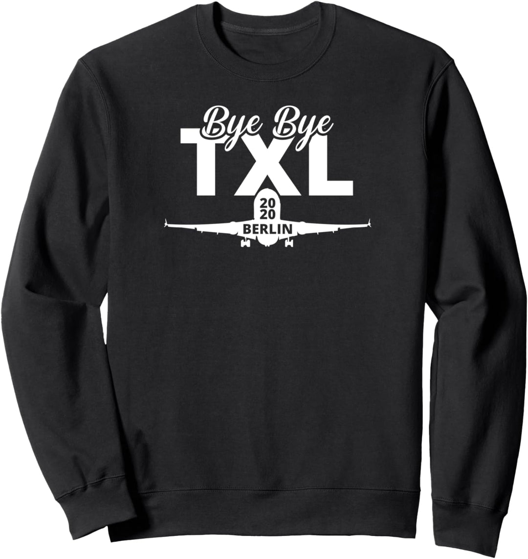 Bye, Bye TXL Schliessung Flughafen Airport Tegel Sweatshirt