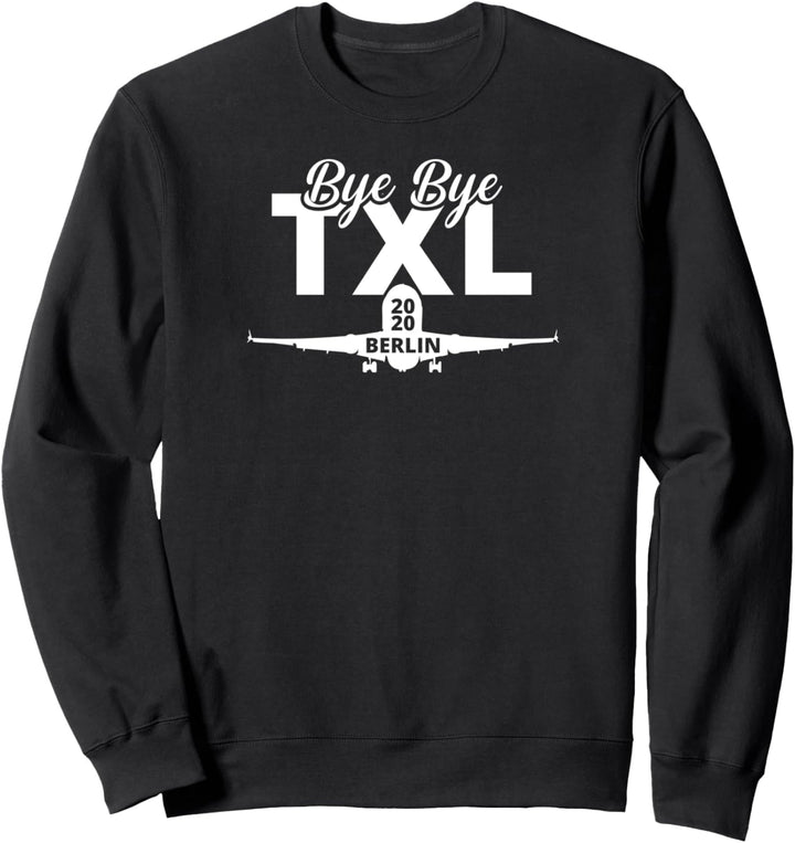 Bye, Bye TXL Schliessung Flughafen Airport Tegel Sweatshirt