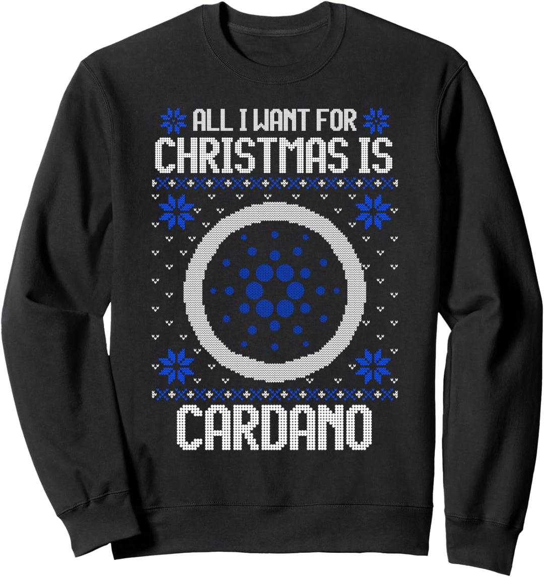 All I Want For Christmas Is Cardano - For Men & Women Sweatshirt