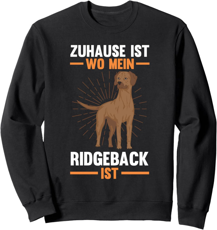 Zuhause ist wo mein Rhodesian Ridgeback ist Sweatshirt