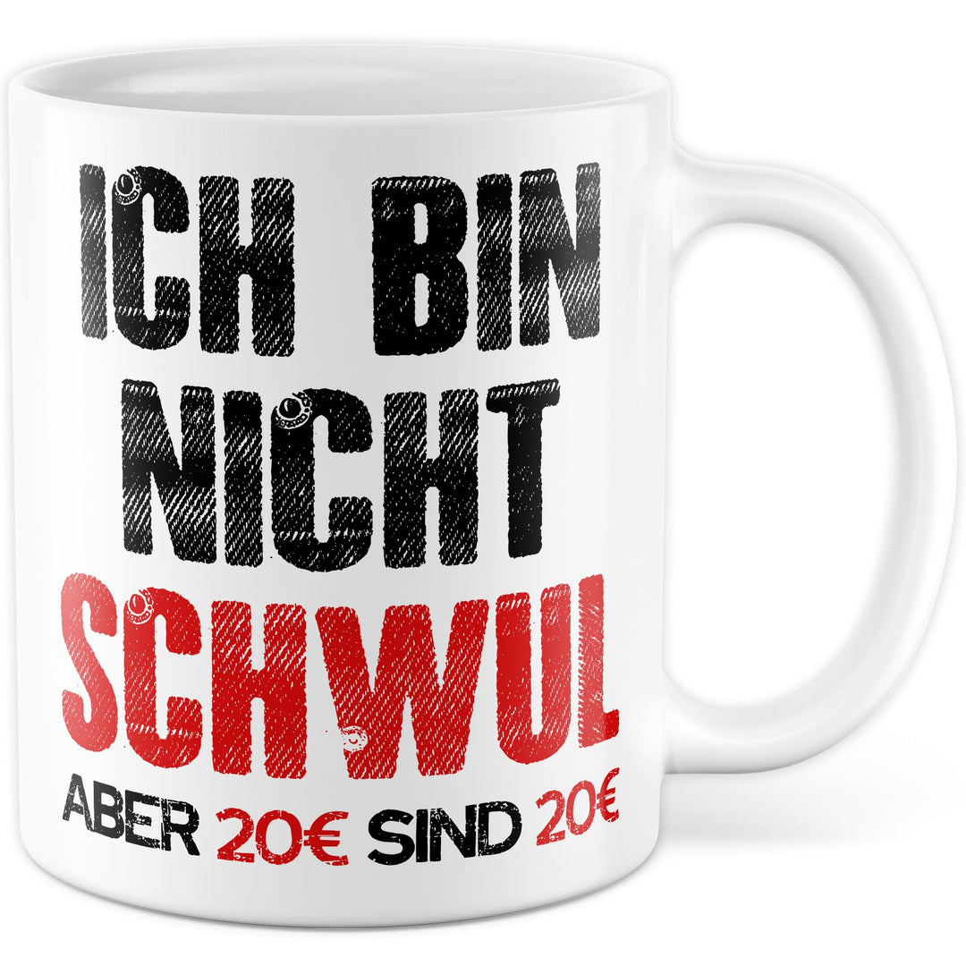 Gay Tasse mit Spruch – Geschenk Ich bin nicht schwul aber 20€ sind 20€ – Kaffeetasse 330ml aus Keram