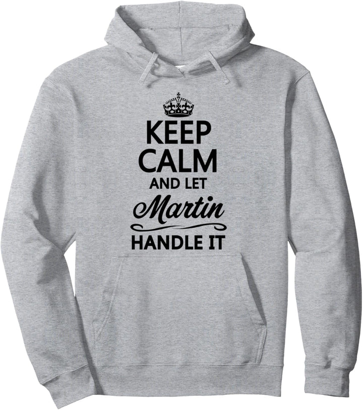 KEEP CALM and let MARTIN Handle It | Funny Name Gift - Pullover Hoodie