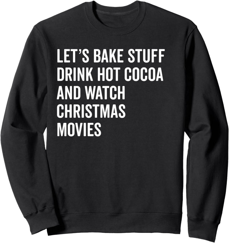 Bake Christmas Cookies Drink Hot Chocolate Watch Movies Sweatshirt