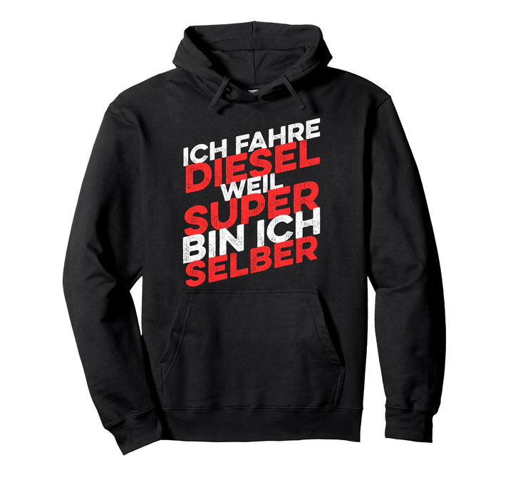 Ich Fahre Diesel Weil Super Bin Ich Selber Geschenk Pullover Hoodie