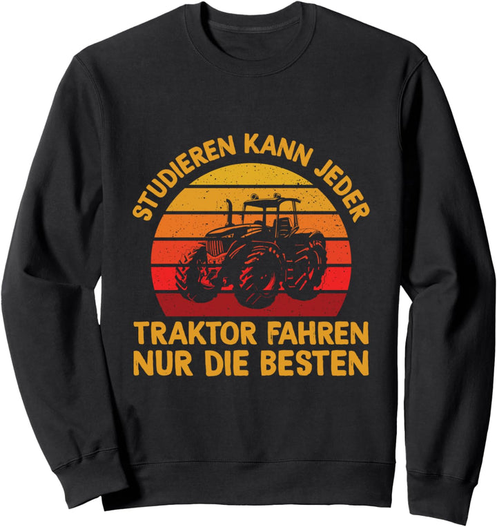 Studieren Kann Jeder Traktor Fahren Nur Die Besten Landwirt Sweatshirt