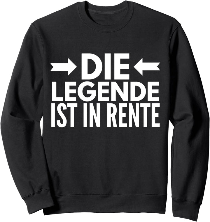Die Legende ist in Rente Sweatshirt