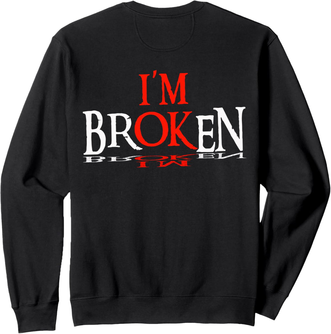 Spruch: I'm Broken, I'm Ok, Design Sweatshirt