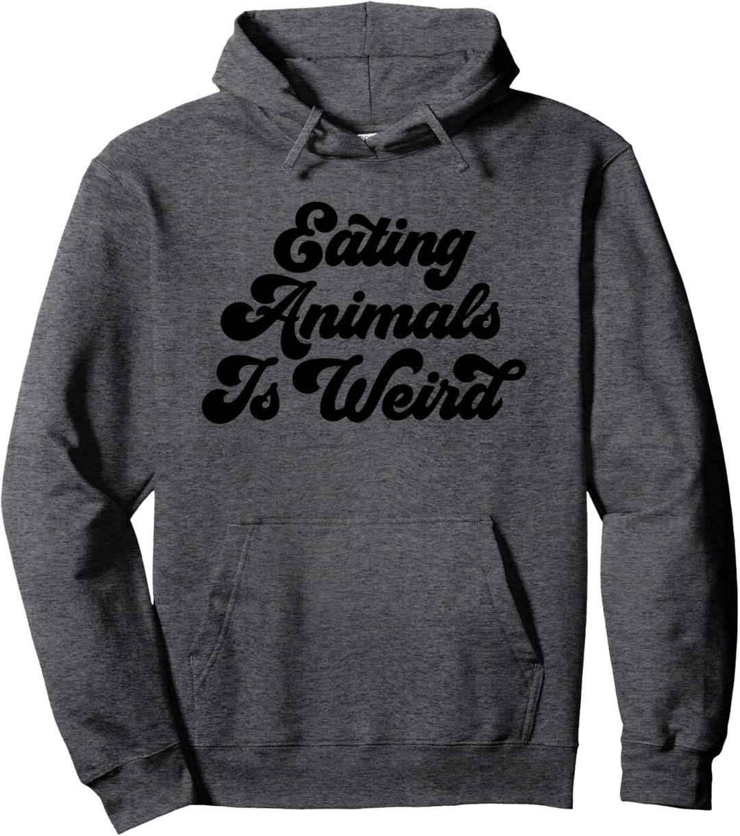 Eating Animals Is Weird - Vegan & Vegetarian Pullover Hoodie