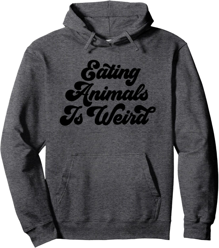 Eating Animals Is Weird - Vegan & Vegetarian Pullover Hoodie