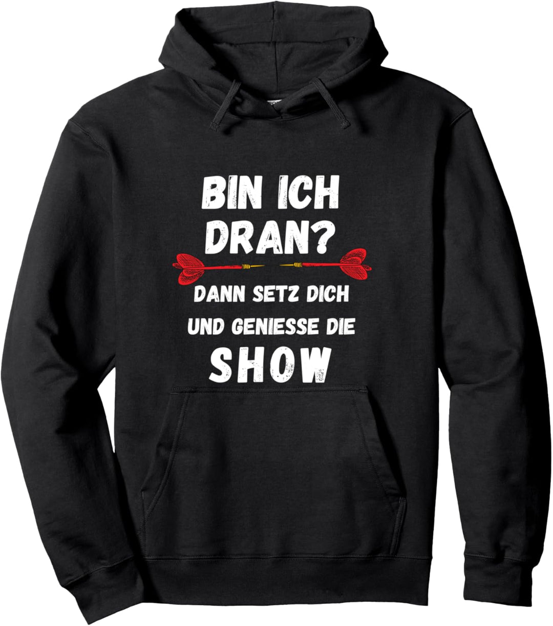 Bin Ich dran dann geniess die Show Darten Dart Darts Spieler Pullover Hoodie