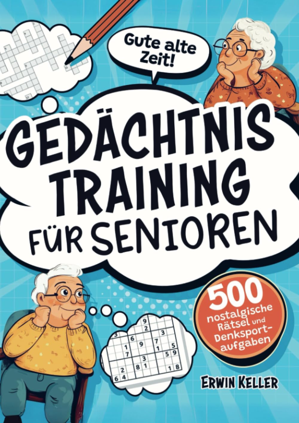 Gute alte Zeit! Gedächtnistraining für Senioren: 500 nostalgische Rätsel und Denksportaufgaben zur S